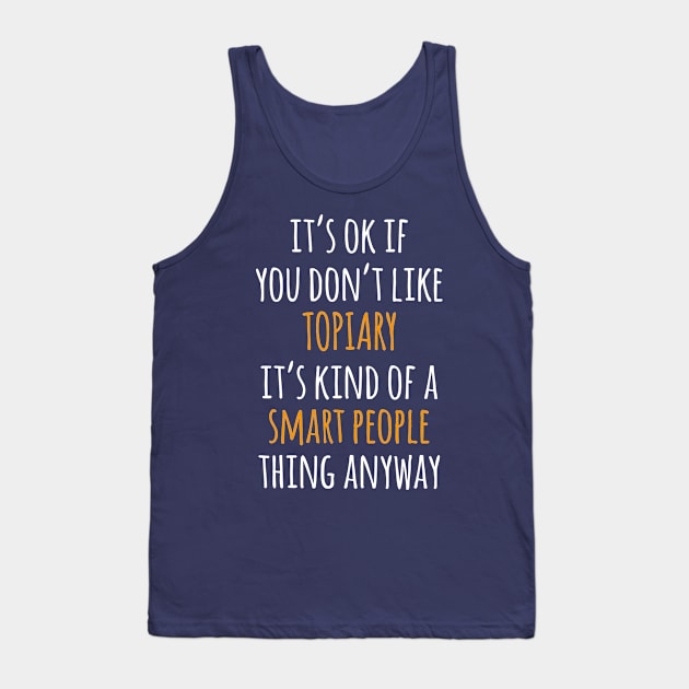 Topiary Funny Gift Idea | It's Ok If You Don't Like Topiary Tank Top by seifou252017